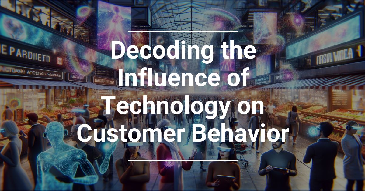Decoding the Influence of Technology on Customer Behavior